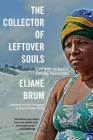 The Collector of Leftover Souls: Field Notes on Brazil's Everyday Insurrections By Eliane Brum, Diane Grosklaus Whitty (Translated by) Cover Image