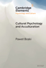 Cultural Psychology and Acculturation (Elements in Psychology and Culture) By Pawel Boski Cover Image
