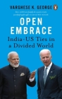Open Embrace: India-US Ties in a Divided World Cover Image