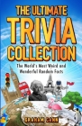 The Ultimate Trivia Collection: The World's Most Weird and Wonderful Random Facts Cover Image