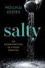 Salty: The Deconstruction of a Good Christian By Hollylu Jostes Cover Image