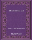 The Gilded Age: part 4 - Large Print Edition By Charles Dudley Warner, Mark Twain Cover Image
