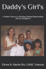 Daddy's Girl's: A Father's How-to in Building Lifelong Relationships with our Daughter's By Efrem Benjamin Martin Cover Image