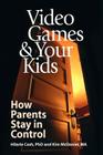 Video Games & Your Kids: How Parents Stay in Control By Hilarie Cash, Kim McDaniel Cover Image