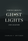 North Carolina Ghost Lights and Legends By Charles F. Gritzner Cover Image