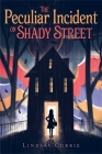 The Peculiar Incident on Shady Street By Lindsay Currie Cover Image