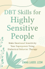 Dbt Skills for Highly Sensitive People: Make Emotional Sensitivity Your Superpower Using Dialectical Behavior Therapy By Emma Lauer Cover Image
