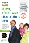 Slips, Trips and Fractured Hips: The ultimate guide to accident prevention and first aid; helping us stay safe, healthy and active as we get older. Cover Image