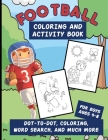 Football Coloring And Activity Book For Boys Ages 4-8: Workbook Packed With Dot-To-Dot, Word Searches, Coloring Pages, Word Scrambles, Mazes And More Cover Image