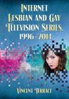 Internet Lesbian and Gay Television Series, 1996-2014 By Vincent Terrace Cover Image