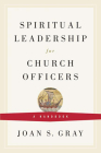 Spiritual Leadership for Church Officers: A Handbook Cover Image