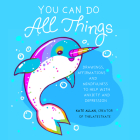 You Can Do All Things: Drawings, Affirmations and Mindfulness to Help with Anxiety and Depression (Book Gift for Women) By Kate Allan, Margarita Tartakovsky (Foreword by) Cover Image