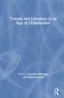 Trauma and Literature in an Age of Globalization By Jennifer Ballengee (Editor), David Kelman (Editor) Cover Image
