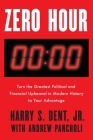 Zero Hour: Turn the Greatest Political and Financial Upheaval in Modern History to Your Advantage By Harry S. Dent, Jr., Andrew Pancholi Cover Image