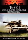Tiger I - Official Wartime Crew Manual (the Tigerfibel) (Hitler's War Machine) Cover Image
