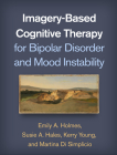 Imagery-Based Cognitive Therapy for Bipolar Disorder and Mood Instability By Emily A. Holmes, PhD, DClinPsy, Susie A. Hales, DClinPsy, Kerry Young, DipClinPsy, Martina Di Simplicio, MD, PhD, Gillian Butler, PhD (Foreword by), Guy Goodwin (Afterword by) Cover Image