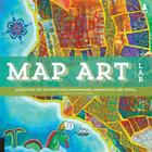 Map Art Lab: 52 Exciting Art Explorations in Mapmaking, Imagination, and Travel (Lab Series) By Jill K. Berry, Linden McNeilly Cover Image