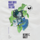 What Noise Against the Cane By Desiree C. Bailey, Desiree C. Bailey (Read by) Cover Image
