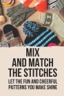 Mix And Match The Stitches: Let The Fun And Cheerful Patterns You Make Shine: Express Your Own Creativity With Crochet Cover Image