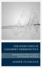 The Inner Voice in Gadamer's Hermeneutics: Mediating Between Modes of Cognition in the Humanities and Sciences By Andrew Fuyarchuk Cover Image