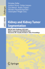 Kidney and Kidney Tumor Segmentation: Miccai 2023 Challenge, Kits 2023, Held in Conjunction with Miccai 2023, Vancouver, Bc, Canada, October 8, 2023, (Lecture Notes in Computer Science #1454) Cover Image
