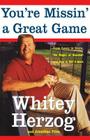 You're Missin' a Great Game: From Casey to Ozzie, the Magic of Baseball and How to Get It Back By Whitey Herzog, Jonathan Pitts Cover Image