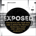 Exposed Lib/E: How Revealing Your Data and Eliminating Privacy Increases Trust and Liberates Humanity By Ben Malisow, Mike Carnes (Read by) Cover Image