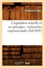 L'Équitation Actuelle Et Ses Principes: Recherches Expérimentales (Éd.1892) (Arts) By Gustave Le Bon Cover Image