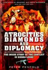 Atrocities, Diamonds and Diplomacy: The Inside Story of the Conflict in Sierra Leone By Peter Penfold Cover Image