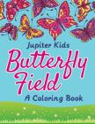 Butterfly Field (A Coloring Book) By Jupiter Kids Cover Image