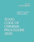 Texas Code of Criminal Procedure 2020: Liberty Legal Publishing By Jack Koresh (Editor), Texas Government Cover Image