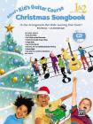 Alfred's Kid's Guitar Course Christmas Songbook 1 & 2: 15 Fun Arrangements That Make Learning Even Easier!, Book & CD By Ron Manus, L. C. Harnsberger Cover Image