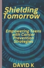Shielding Tomorrow: Empowering Teens with Cancer Prevention Strategies Cover Image