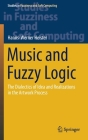 Music and Fuzzy Logic: The Dialectics of Idea and Realizations in the Artwork Process (Studies in Fuzziness and Soft Computing #406) Cover Image