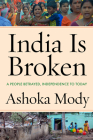 India Is Broken: A People Betrayed, Independence to Today Cover Image