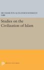 Studies on the Civilization of Islam (Princeton Legacy Library #685) By Hamilton Alexander Rosskeen Gibb Cover Image
