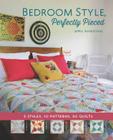 Bedroom Style, Perfectly Pieced: 5 Styles, 10 Patterns, 50 Quilts Cover Image