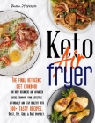 Keto Air Fryer: The Final Ketogenic Diet Cookbook for Busy Beginners and Advanced Users. Improve your Lifestyle Affordably and Stay He Cover Image