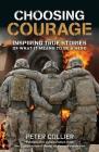 Choosing Courage: Inspiring True Stories of What It Means to Be a Hero By Peter Collier Cover Image