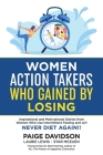 Women Action Takers Who Gained By Losing: Inspirational and Motivational Stories from Women Who Use Intermittent Fasting and Will NEVER DIET AGAIN! By Paige Davidson, Laurie Lewis, Star McEuen Cover Image