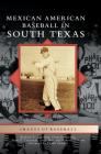 Mexican American Baseball in South Texas By Richard A. Santillan, Gregory Garrett, Juan D. Coronado Cover Image