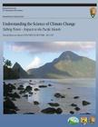 Understanding the Science of Climate Change Talking Points ? Impacts to the Pacific Islands By Rachel Loehman, National Park Service (Editor), Amanda Schramm Cover Image