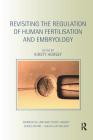 Revisiting the Regulation of Human Fertilisation and Embryology (Biomedical Law and Ethics Library) Cover Image