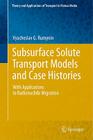 Subsurface Solute Transport Models and Case Histories: With Applications to Radionuclide Migration (Theory and Applications of Transport in Porous Media #25) By Vyacheslav G. Rumynin Cover Image