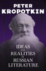 Ideas and Realities in Russian Literature: With an Excerpt from Comrade Kropotkin by Victor Robinson By Peter Kropotkin, Victor Robinson Cover Image