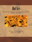 Hot Ice: Theatre for Classical and Christian Schools: Student's Edition By Marcee Cosby, Eileen Cunningham Cover Image
