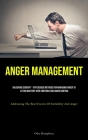Anger Management: Unlocking Serenity - Efficacious Methods For Managing Anger To Attain Mastery Over Emotions And Anger Control (Address By Otha Humphrey Cover Image