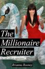 The Millionaire Recruiter: Get Rich With No Experience By Brianna Rooney Cover Image