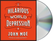 The Hilarious World of Depression By John Moe, John Moe (Read by) Cover Image