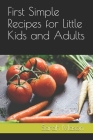 First Simple Recipes for Little Kids and Adults By Sarah Mason Cover Image